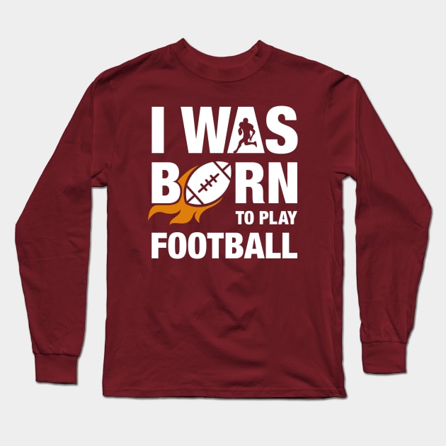 I Was Born To Play Football Design Long Sleeve T-Shirt by TopTeesShop
